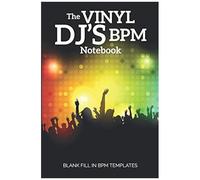 The Vinyl Dj's Bpm Notebook: Blank Fill In Bpm Templates