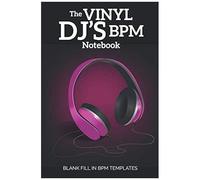 The Vinyl Dj's Bpm Notebook: Blank Fill In Bpm Templates