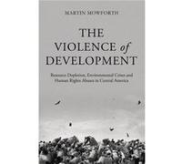 The Violence of Development by Martin Mowforth Martin Mowforth, (Auteur)