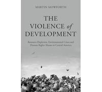 The Violence of Development: Resource Depletion, Environmental Crises and Human Rights Abuses in Central America