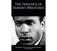 The Violence of Fanon’s Wretched