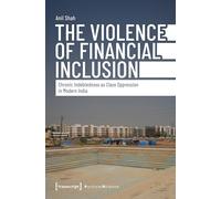 The Violence of Financial Inclusion: Chronic Indebtedness As Class Oppression in Modern India