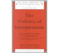 The Violence of Interpretation, The New Library of Psychoanalysis, 41 Piera Aulagnier (Auteur)