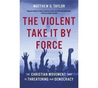 The Violent Take It by Force by Matthew D. Taylor Hardcover Book Matthew D. Taylor (Auteur)