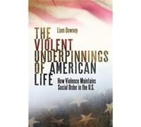 The Violent Underpinnings of American Life by Liam Downey Liam Downey (Auteur)