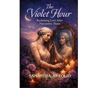 The Violet Hour: Reclaiming Love After Narcissistic Abuse