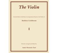 The Violin I: Revised Edition with Piano Accompaniment Based on the Works of Mathieu Crickboom