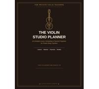 The Violin Studio Planner: An Undated Lesson, Scheduling & Payment Organizer for Private String Teachers