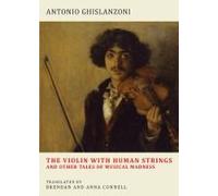 The Violin With Human Strings And Other Tales Of Musical Madness