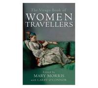 The Virago Book Of Women Travellers.