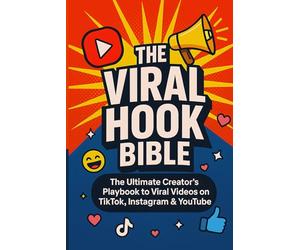 The Viral Hook Bible: The Ultimate Creator's Playbook to viral videos on TikTok, Instagram & YouTube