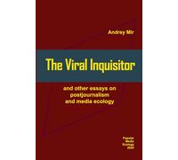 The Viral Inquisitor and other essays on postjournalism and media ecology