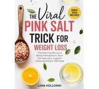 The Viral Pink Salt Trick for Weight Loss: The Morning Ritual to Boost Metabolism, Burn Fat Naturally, Support Lifelong Holistic Wellness