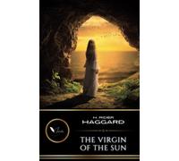 The Virgin of the Sun: The Classic Adventure Romance (Annotated)