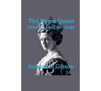 The Virgin Queen: Elizabeth I And Her Reign (Famous Women In History)