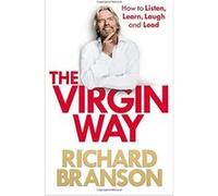 The Virgin Way: How to Listen, Learn, Laugh and Lead Branson, Sir Richard (Auteur)
