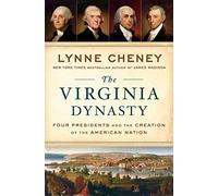 The Virginia Dynasty: Four Presidents And The Creation Of The American Nation