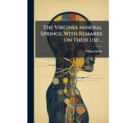 The Virginia Mineral Springs, With Remarks on Their Use ..