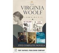 The Virginia Woolf Omnibus - Five Complete Novels! - Unabridged: Mrs. Dalloway, To the Lighthouse, Orlando A Biography, A Room of One's Own and The Waves - Virginia Woolf - Ft. Raphael Publishing Comp