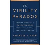The Virility Paradox: The Vast Influence of Testosterone on Our Bodies, Minds, and the World We Live In - [Version Originale] Inconnu (Auteur)