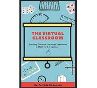 The Virtual Classroom: Creating Distance Learning Experiences In Math For K-8 Learners.