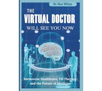 THE VIRTUAL DOCTOR WILL SEE YOU NOW: How the Metaverse Is Quietly Transforming Healthcare, Therapy, and Patient Experience