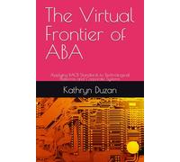 The Virtual Frontier of ABA: Applying BACB Standards to Technological Platforms and Corporate Systems