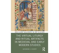 The Virtual Liturgy And Ritual Artifacts In Medieval And Early Modern Studies