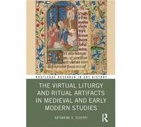 The Virtual Liturgy and Ritual Artifacts in Medieval and Early Modern Studies by Scherff & Katharine D. Texas Tech University & USA Scherff Katharine D. Texas Tech University USA (Auteur)