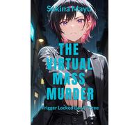 The Virtual Mass Murder: Protective love in a deadly virtual world: A fast-paced cyberpunk thriller about facing down a global terrorism plot.