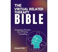 THE VIRTUAL RELATED THERAPY BIBLE: Navigating The New Era Of Online Counseling