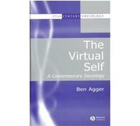 The Virtual Self, 21st Century Sociology Ben Agger (Auteur)