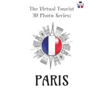 The Virtual Tourist 3D Photo Series: Paris: Paris in 3D: A Stunning Visual Journey Through the City of Light