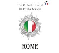 The Virtual Tourist 3D Photo Series: Rome: Rome in 3D: A Stunning Visual Journey Through the Eternal City (Around the World 3D Photo Series)
