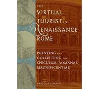 The Virtual Tourist in Renaissance Rome: Printing and Collecting the Speculum Romanae Magnificentiae