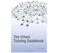 The Virtual Training Guidebook: How To Design, Deliver, And Implement Live Online Learning