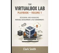The VirtualBox Lab PlayBook - Volume I: Designing And Managing Portable Development & Test Environments