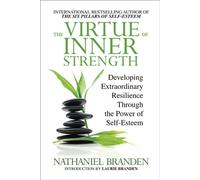The Virtue of Inner Strength Developing Extraordinary Resilience through the Power of Self-Esteem - Nathaniel Branden - G&D Media - ebook (ePub) - Livre