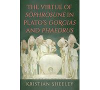 The Virtue of Sōphrosunē in Plato's Gorgias and Phaedrus