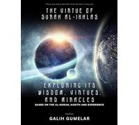 The Virtue of Surah Al-Ikhlas: Exploring Its Wisdom, Virtues, and Miracles
