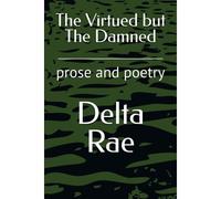 The Virtued But The Damned: Prose And Poetry