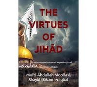 The Virtues Of Jihād: (Dedicated to the Resistance & Mujāhidīn of Gaza)