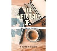 The Virtuosity Of... - J. LeKiefe Freeman - Author Solutions Inc - Livre en Anglais J. LeKiefe FreemanJ. LeKiefe Freeman (Auteur)