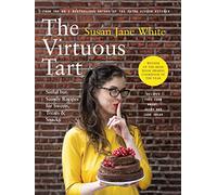 The Virtuous Tart: Sinful but Saintly Recipes for Sweets, Treats and Snacks