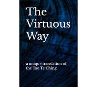 The Virtuous Way: a unique translation of the Tao Te Ching