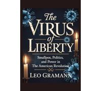 The Virus of Liberty: Smallpox, Politics, and Power in the American Revolution