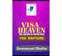 THE VISA TO HEAVEN: THE RAPTURE OF THE SIANTS: The Journy To Eternal Rest
