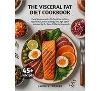 The Visceral Fat Diet Cookbook: Easy Recipes and a 30-Day Plan to Burn Hidden Fat, Boost Energy, and Age Better - Inspired by Dr. Sean O’Mara’s Approach