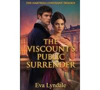 The Viscount’s Public Surrender: A Historical Romance of Scandal, Redemption, and a Chosen Bride