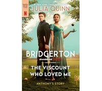 The Viscount Who Loved Me [TV Tie-in]: Anthony's Story, The Inspiration for Bridgerton Season Two